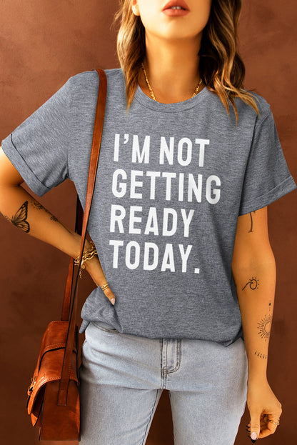 I'M NOT GETTING READY TODAY Graphic Tee-Angel Casuals