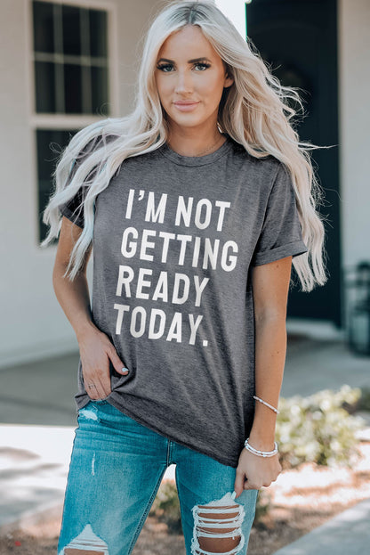 I'M NOT GETTING READY TODAY Graphic Tee-Angel Casuals